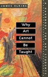 9780252069505-0252069501-Why Art Cannot Be Taught: A Handbook for Art Students