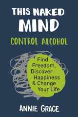 9780525537236-0525537236-This Naked Mind: Control Alcohol, Find Freedom, Discover Happiness & Change Your Life