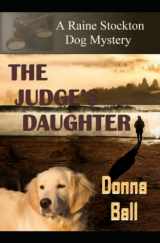 9781735127149-1735127140-The Judge's Daughter (Raine Stockton Dog Mysteries)