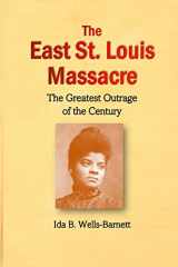9781430310174-1430310170-The East St. Louis Massacre: The Greatest Outrage of the Century