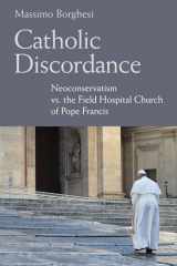 9780814667354-081466735X-Catholic Discordance: Neoconservatism vs. the Field Hospital Church of Pope Francis