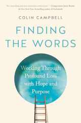 9780593421703-0593421701-Finding the Words: Working Through Profound Loss with Hope and Purpose