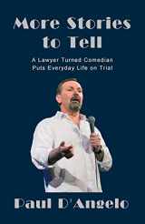 9780997034004-0997034009-More Stories to Tell: A Lawyer Turned Comedian Puts Everyday Life on Trial