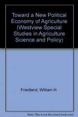 9780813382968-0813382963-Towards A New Political Economy Of Agriculture (Westview Special Studies in Agriculture Science and Policy)