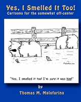 9781934597057-1934597058-Yes, I Smelled It Too!: Cartoons for the Somewhat Off-Center