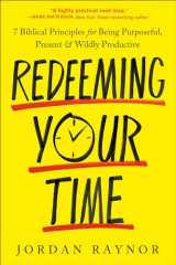 9780593600986-0593600983-Redeeming Your Time: 7 Biblical Principles for Being Purposeful, Present, and Wildly Productive