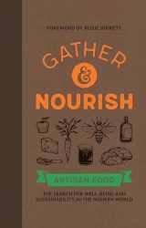 9781909414853-1909414859-Gather & Nourish: Artisan Foods – The Search for Sustainability and Well-being in a Modern World