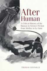 9781802073645-1802073647-After Human: A Critical History of the Human in Science Fiction from Shelley to Le Guin (Liverpool Science Fiction Texts and Studies, 69)