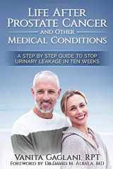 9780996063654-099606365X-Life After Prostate Cancer and Other Medical Conditions: A Step-By-Step Guide to Stop Urinary Leakage in Ten Weeks