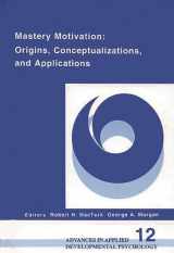 9781567501469-156750146X-Mastery Motivation: Origins, Conceptualizations, and Applications (Advances in Applied Developmental Psychology)