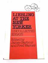 9780826315359-0826315356-Liebling at the New Yorker: Uncollected Essays