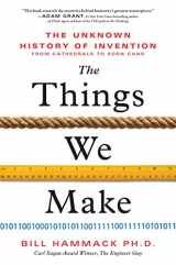 9781728215754-1728215757-The Things We Make: The Unknown History of Invention from Cathedrals to Soda Cans