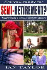 9780973447224-0973447222-Are You Ready for Semi-Retirement? : A Boomer's Guide to Success, Freedom and Adventure