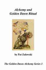 9780982352182-0982352182-Alchemy and Golden Dawn Ritual - The Golden Dawn Alchemy Series 3