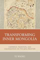 9781538183670-1538183676-Transforming Inner Mongolia: Commerce, Migration, and Colonization on the Qing Frontier