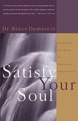 9781576831304-1576831302-Satisfy Your Soul: Restoring the Heart of Christian Spirituality
