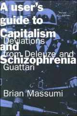 9780262631433-0262631431-A User's Guide to Capitalism and Schizophrenia: Deviations from Deleuze and Guattari
