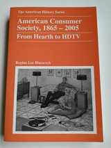 9780882952642-0882952641-American Consumer Society, 1865 - 2005: From Hearth to HDTV