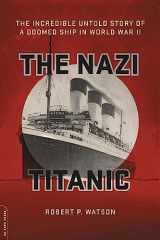 9780306825439-0306825430-The Nazi Titanic: The Incredible Untold Story of a Doomed Ship in World War II