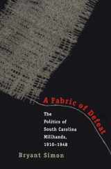 9780807847046-0807847046-A Fabric of Defeat: The Politics of South Carolina Millhands, 1910-1948
