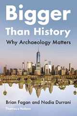 9780500295090-0500295093-Bigger than History: Why Archaeology Matters