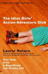 9780375760914-0375760911-The Idiot Girls' Action-Adventure Club: True Tales from a Magnificent and Clumsy Life