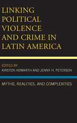 9781498507196-1498507190-Linking Political Violence and Crime in Latin America: Myths, Realities, and Complexities (Security in the Americas in the Twenty-First Century)