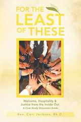9781479758975-1479758973-For the Least of These: Welcome, Hospitality & Justice from the Inside Out a Case Study Discussion Guide