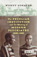 9781469648439-1469648431-The Peculiar Institution and the Making of Modern Psychiatry, 1840–1880
