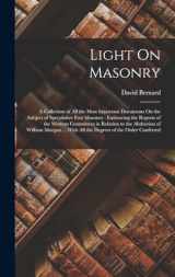 9781015439702-1015439705-Light On Masonry: A Collection of All the Most Important Documents On the Subject of Speculative Free Masonry: Embracing the Reports of the Western ... With All the Degrees of the Order Conferred