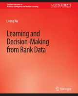 9783031004544-303100454X-Learning and Decision-Making from Rank Data (Synthesis Lectures on Artificial Intelligence and Machine Learning)