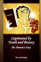 9781545285459-1545285454-Captivated by Youth and Beauty: Mr. Bennet's story