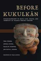 9780816532643-0816532648-Before Kukulkán: Bioarchaeology of Maya Life, Death, and Identity at Classic Period Yaxuná