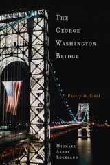 9780813543758-0813543754-The George Washington Bridge: Poetry in Steel
