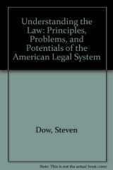 9780314045805-0314045805-Understanding the Law : Principles, Problems and Potentials of the American Legal System