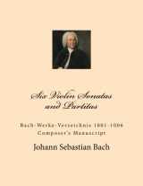 9781499770841-1499770847-Six Violin Sonatas and Partitas: Bach-Werke-Verzeichnis 1001-1006 Composer's Manuscript