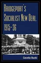 9780252073632-0252073630-Bridgeport's Socialist New Deal, 1915-36 (Working Class in American History)