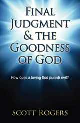 9781732447486-1732447489-Final Judgment and the Goodness of God: How Does a Loving God Punish Evil?