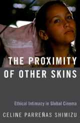 9780190865856-0190865857-The Proximity of Other Skins: Ethical Intimacy in Global Cinema