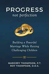9781948181990-1948181991-Progress not Perfection: Building a Powerful Marriage While Raising Challenging Children