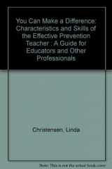 9781562460280-1562460285-You Can Make a Difference: Characteristics and Skills of the Effective Prevention Teacher : A Guide for Educators and Other Professionals