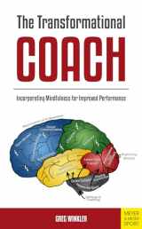 9781782552055-1782552057-The Transformational Coach: Incorporating Mindfulness for Imroved Performance