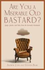 9781599211374-1599211378-Are You a Miserable Old Bastard?