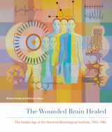 9780773546370-0773546375-The Wounded Brain Healed: The Golden Age of the Montreal Neurological Institute, 1934-1984