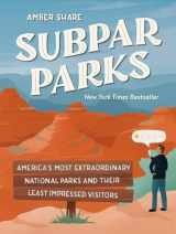 9780593185544-0593185544-Subpar Parks: America's Most Extraordinary National Parks and Their Least Impressed Visitors
