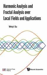 9789813200494-9813200499-HARMONIC ANALYSIS AND FRACTAL ANALYSIS OVER LOCAL FIELDS AND APPLICATIONS