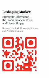 9781107095908-1107095905-Reshaping Markets: Economic Governance, the Global Financial Crisis and Liberal Utopia
