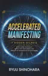 9781954596115-1954596111-Accelerated Manifesting: 7 Hidden Secrets to Supercharge Your Reality, Rapidly Shift Your Identity, and Speed Up the Manifestation of Your Desires (Law of Attraction)