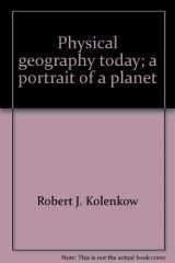 9780876651728-0876651724-Physical geography today;: A portrait of a planet