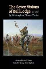 9780803272569-0803272561-The Seven Visions of Bull Lodge: As Told by His Daughter, Garter Snake